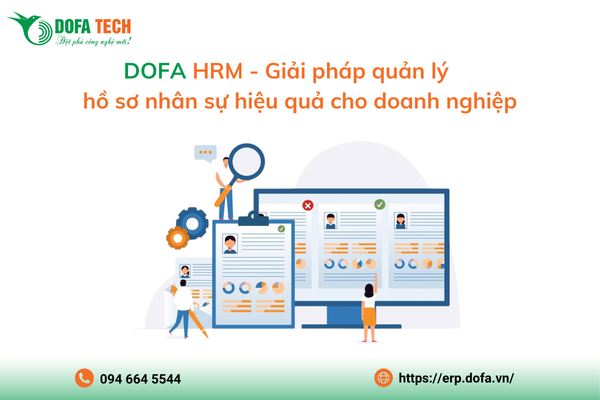 DOFA HRM - Giải pháp quản lý hồ sơ nhân sự hiệu quả cho doanh nghiệp