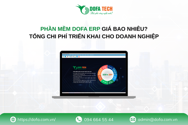 Phần mềm DOFA ERP giá bao nhiêu? Tổng chi phí triển khai cho doanh nghiệp