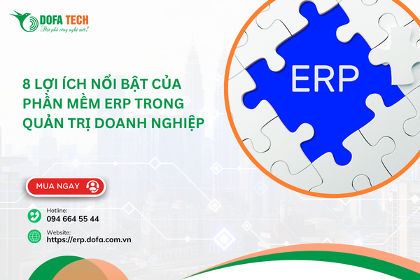 8 Lợi ích nổi bật của phần mềm ERP trong quản trị doanh nghiệp