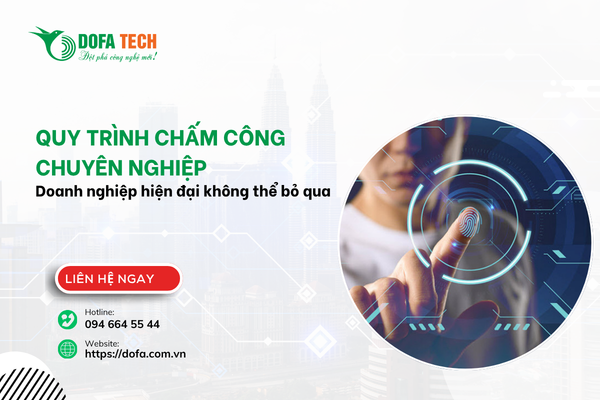 Quy trình chấm công chuyên nghiệp: Doanh nghiệp hiện đại không thể bỏ qua