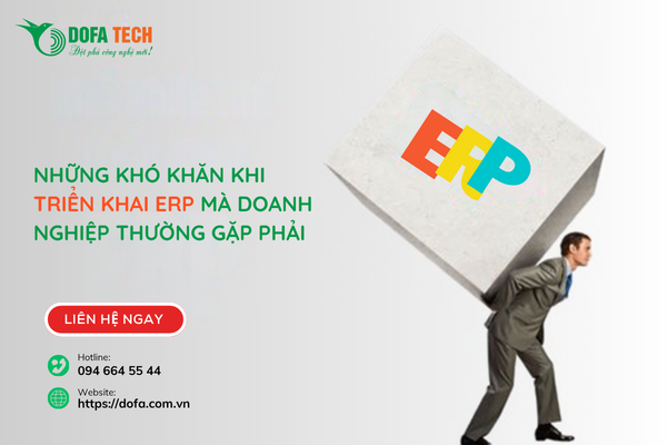 Những khó khăn khi triển khai ERP mà doanh nghiệp thường gặp phải